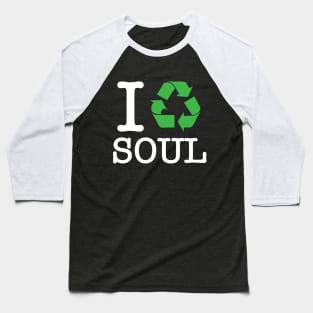 I Recycle Soul Baseball T-Shirt